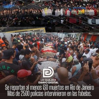 Se reportan al menos 130 muertos en Rio de Janeiro , más de 2500 policías intervinieron en las fabelas.