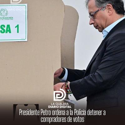 Presidente Petro ordena a la Policía detener a compradores de votos