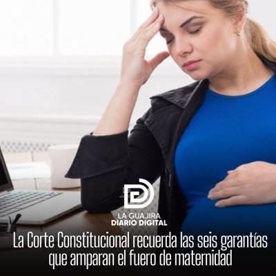 La Corte Constitucional recuerda las seis garantías que amparan el fuero de maternidad
